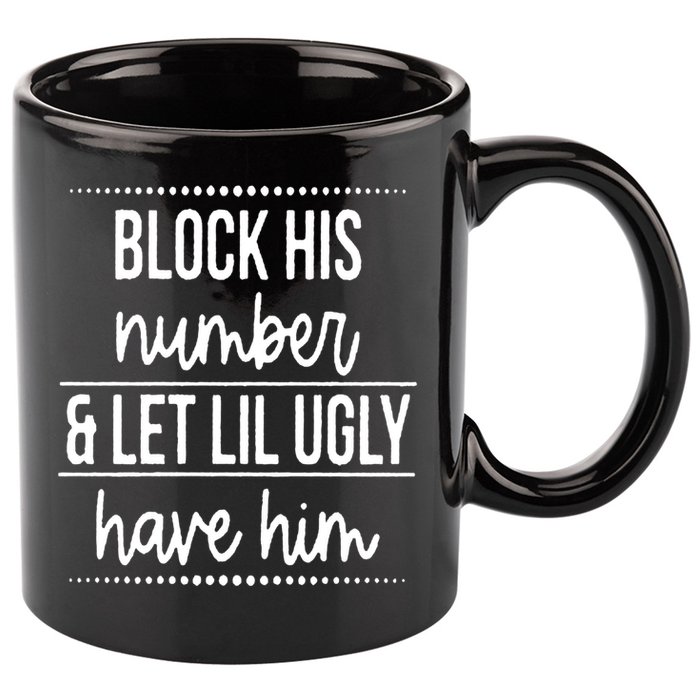 Block His Number And Let Lil Ugly Have Him Funny Break Up Gift 11oz C Handle Ceramic Mug