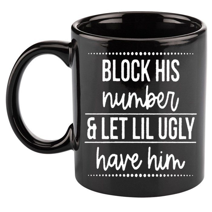 Block His Number And Let Lil Ugly Have Him Funny Break Up Gift 11oz C Handle Ceramic Mug