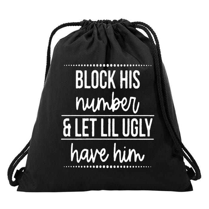 Block His Number And Let Lil Ugly Have Him Funny Break Up Gift Drawstring Bag