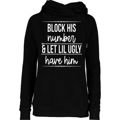Block His Number And Let Lil Ugly Have Him Funny Break Up Gift Womens Funnel Neck Pullover Hood