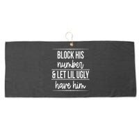 Block His Number And Let Lil Ugly Have Him Funny Break Up Gift Large Microfiber Waffle Golf Towel