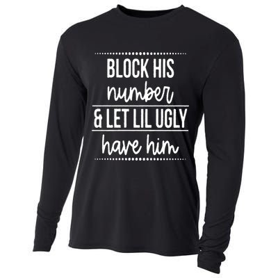 Block His Number And Let Lil Ugly Have Him Funny Break Up Gift Cooling Performance Long Sleeve Crew