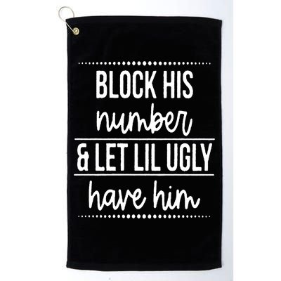 Block His Number And Let Lil Ugly Have Him Funny Break Up Gift Golf Towel