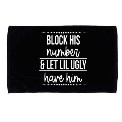 Block His Number And Let Lil Ugly Have Him Funny Break Up Gift Microfiber Hand Towel