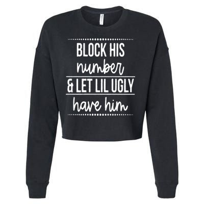Block His Number And Let Lil Ugly Have Him Funny Break Up Gift Cropped Pullover Crew