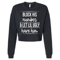 Block His Number And Let Lil Ugly Have Him Funny Break Up Gift Cropped Pullover Crew