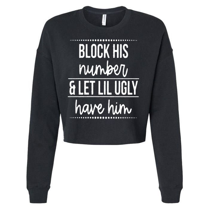 Block His Number And Let Lil Ugly Have Him Funny Break Up Gift Cropped Pullover Crew