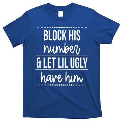 Block His Number And Let Lil Ugly Have Him Funny Break Up Gift T-Shirt