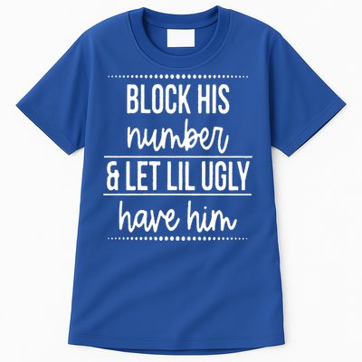 Block His Number And Let Lil Ugly Have Him Funny Break Up Gift Tall T-Shirt