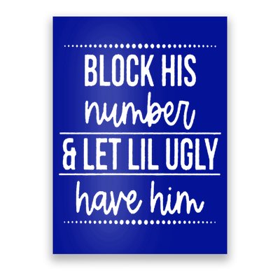 Block His Number And Let Lil Ugly Have Him Funny Break Up Gift Poster