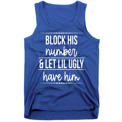 Block His Number And Let Lil Ugly Have Him Funny Break Up Gift Tank Top