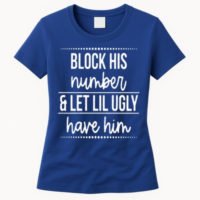 Block His Number And Let Lil Ugly Have Him Funny Break Up Gift Womens T-Shirt