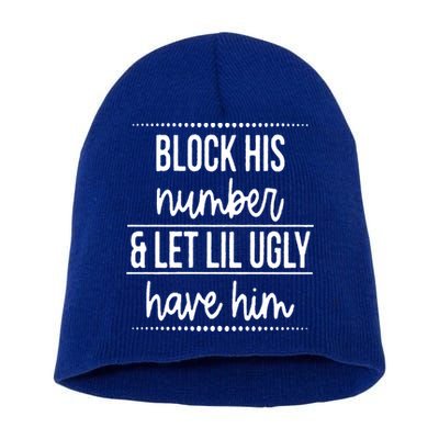 Block His Number And Let Lil Ugly Have Him Funny Break Up Gift Short Acrylic Beanie