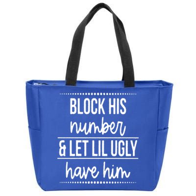 Block His Number And Let Lil Ugly Have Him Funny Break Up Gift Zip Tote Bag