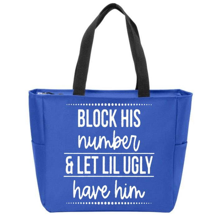 Block His Number And Let Lil Ugly Have Him Funny Break Up Gift Zip Tote Bag