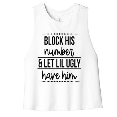 Block His Number And Let Lil Ugly Have Him Funny Break Up Gift Women's Racerback Cropped Tank