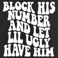 Block His Number And Let Lil Ugly Have Him Cool Comfort Performance Bucket Hat