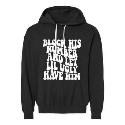 Block His Number And Let Lil Ugly Have Him Garment-Dyed Fleece Hoodie