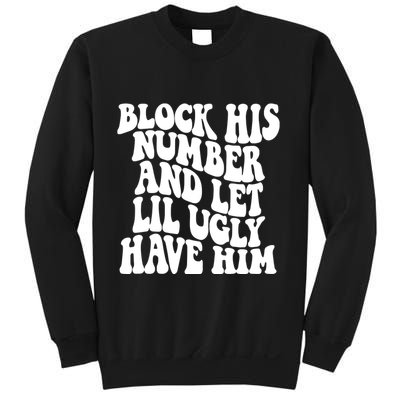Block His Number And Let Lil Ugly Have Him Sweatshirt