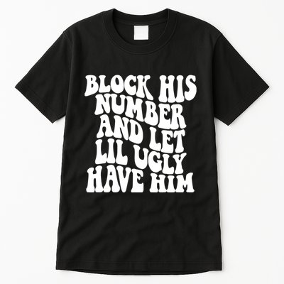 Block His Number And Let Lil Ugly Have Him Tall T-Shirt