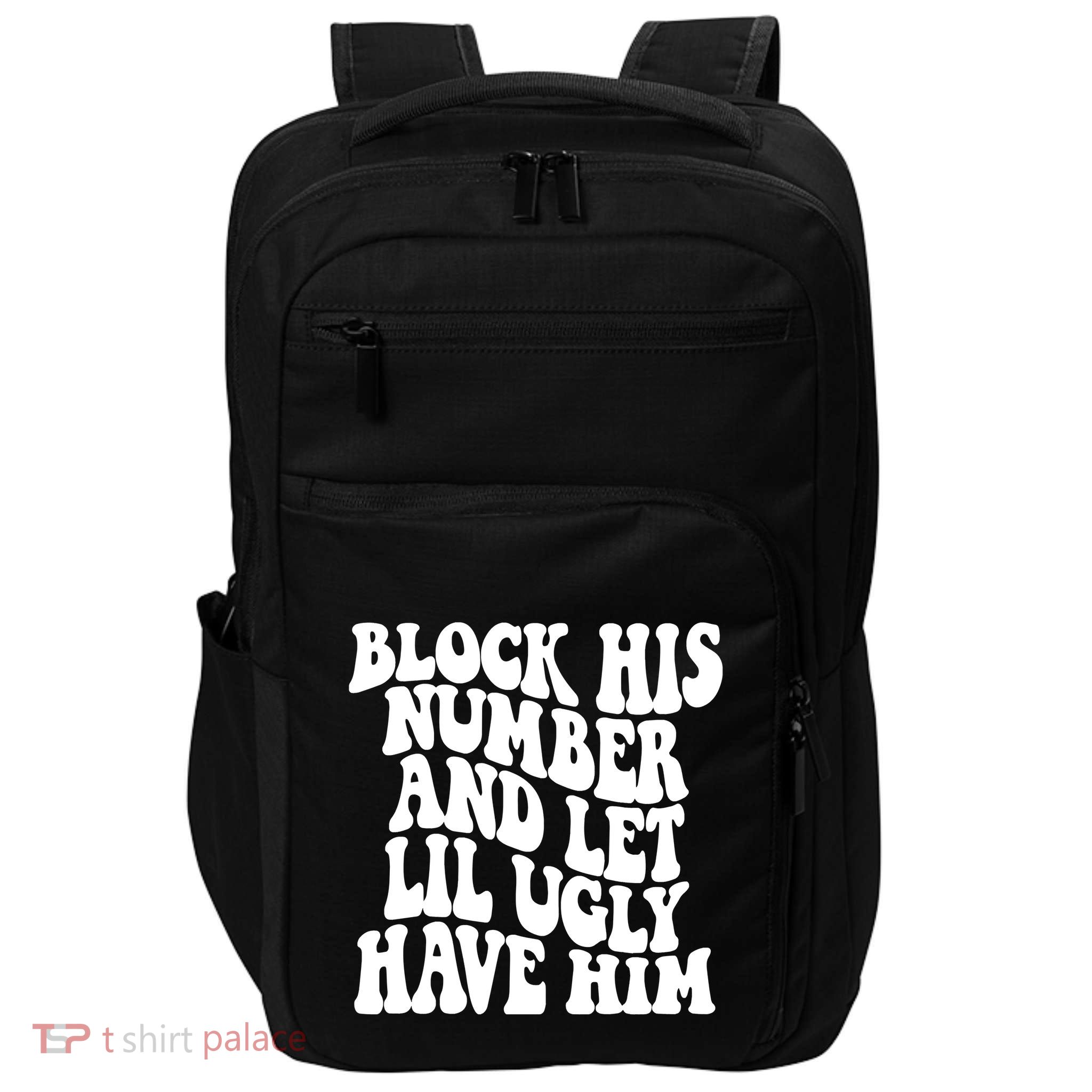 Block His Number And Let Lil Ugly Have Him Impact Tech Backpack