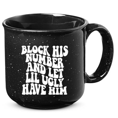 Block His Number And Let Lil Ugly Have Him 15oz Campfire Ceramic Mug