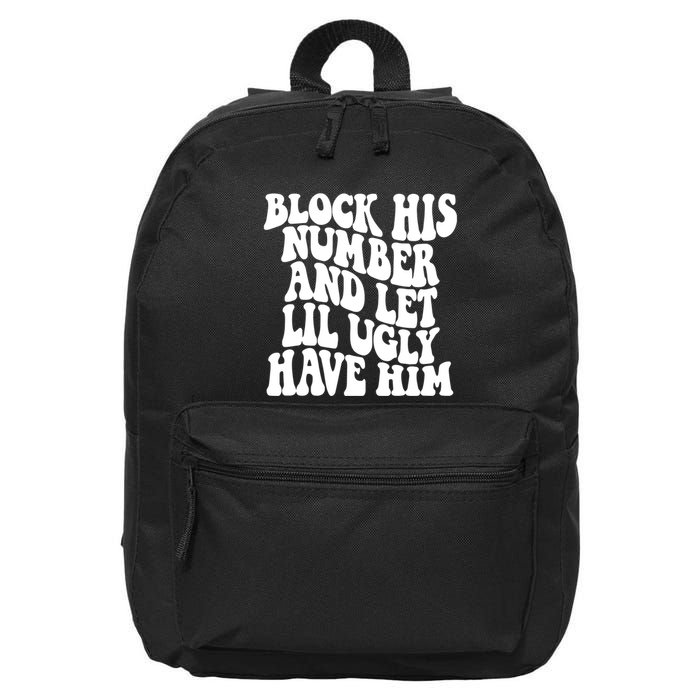 Block His Number And Let Lil Ugly Have Him 16 in Basic Backpack