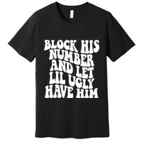 Block His Number And Let Lil Ugly Have Him Premium T-Shirt