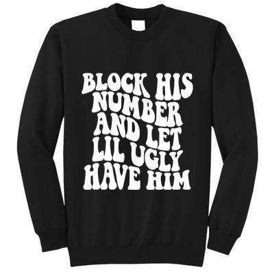 Block His Number And Let Lil Ugly Have Him Tall Sweatshirt