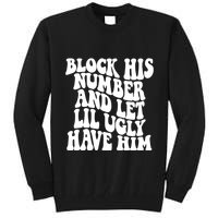 Block His Number And Let Lil Ugly Have Him Tall Sweatshirt