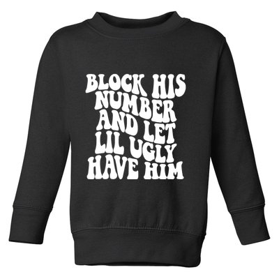 Block His Number And Let Lil Ugly Have Him Toddler Sweatshirt