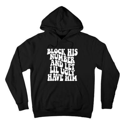 Block His Number And Let Lil Ugly Have Him Tall Hoodie