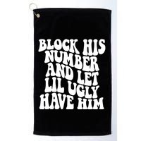 Block His Number And Let Lil Ugly Have Him Golf Towel