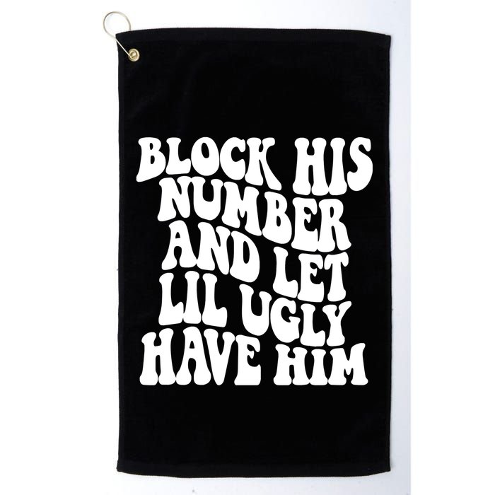 Block His Number And Let Lil Ugly Have Him Golf Towel