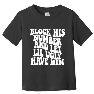 Block His Number And Let Lil Ugly Have Him Toddler T-Shirt