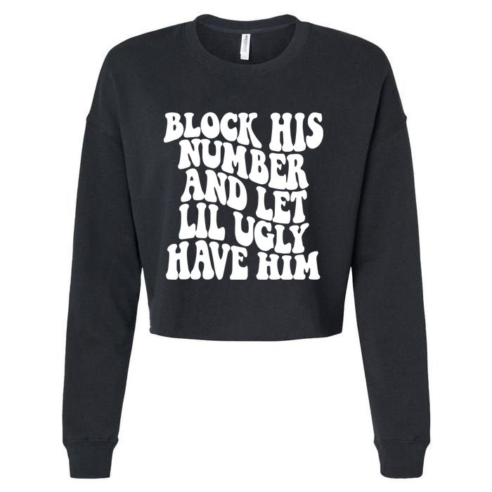 Block His Number And Let Lil Ugly Have Him Cropped Pullover Crew