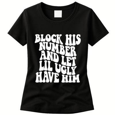 Block His Number And Let Lil Ugly Have Him Womens T-Shirt