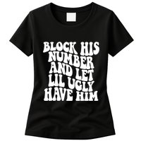 Block His Number And Let Lil Ugly Have Him Womens T-Shirt