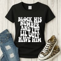 Block His Number And Let Lil Ugly Have Him Womens T-Shirt