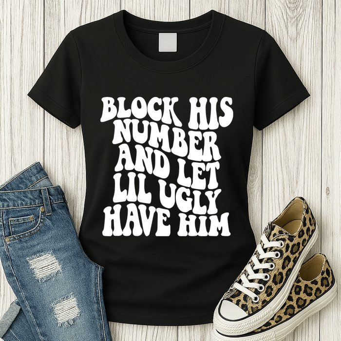 Block His Number And Let Lil Ugly Have Him Womens T-Shirt