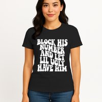 Block His Number And Let Lil Ugly Have Him Womens T-Shirt