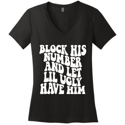 Block His Number And Let Lil Ugly Have Him Women's V-Neck T-Shirt