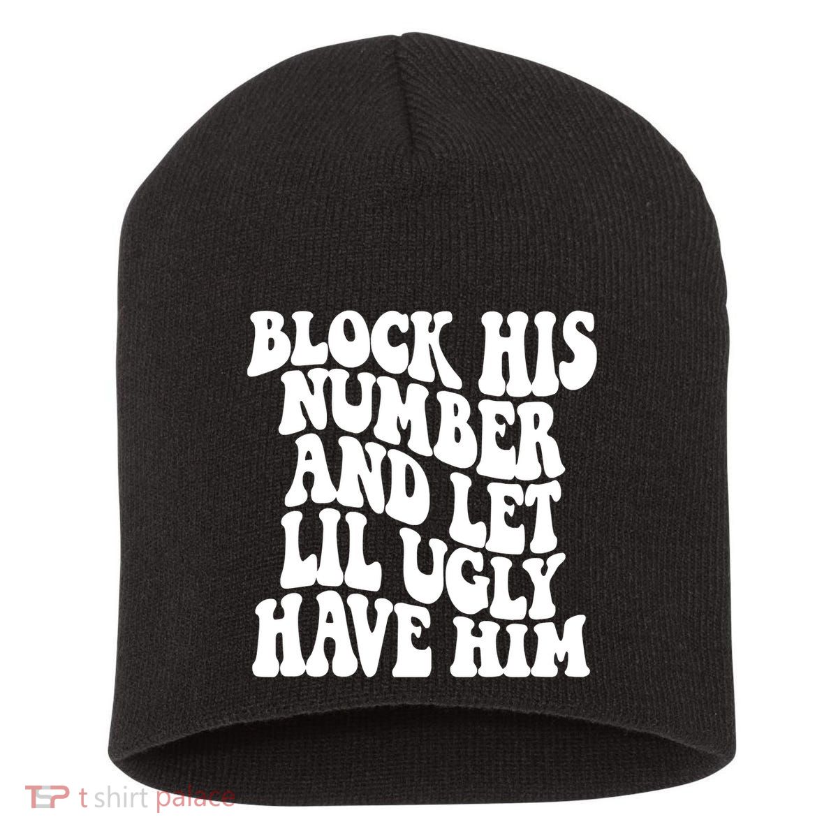 Block His Number And Let Lil Ugly Have Him Short Acrylic Beanie