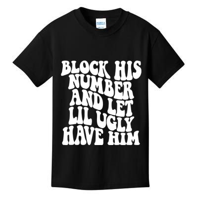 Block His Number And Let Lil Ugly Have Him Kids T-Shirt