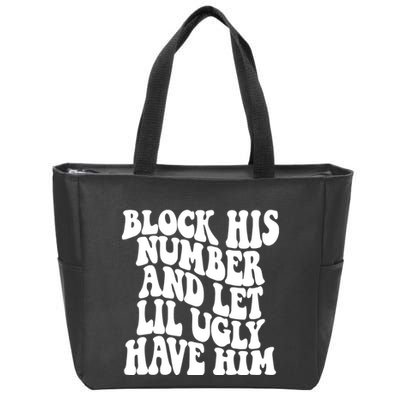 Block His Number And Let Lil Ugly Have Him Zip Tote Bag
