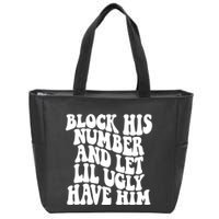 Block His Number And Let Lil Ugly Have Him Zip Tote Bag