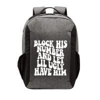 Block His Number And Let Lil Ugly Have Him Vector Backpack