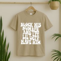 Block His Number And Let Lil Ugly Have Him T-Shirt