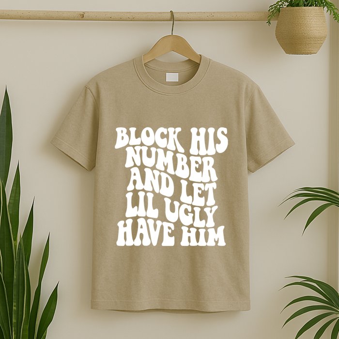 Block His Number And Let Lil Ugly Have Him T-Shirt