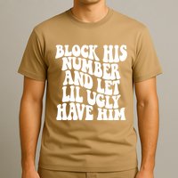 Block His Number And Let Lil Ugly Have Him T-Shirt